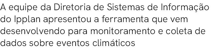 A equipe da Diretoria de Sistemas de Informa o do Ipplan apresentou a ferramenta que vem desenvolvendo para monitora...