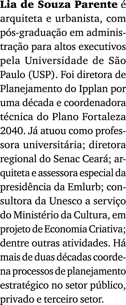 Lia de Souza Parente  arquiteta e urbanista, com p s gradua  o em administra  o para altos executivos pela Universid...