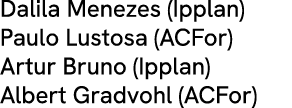 Dalila Menezes (Ipplan) Paulo Lustosa (ACFor) Artur Bruno (Ipplan) Albert Gradvohl (ACFor)