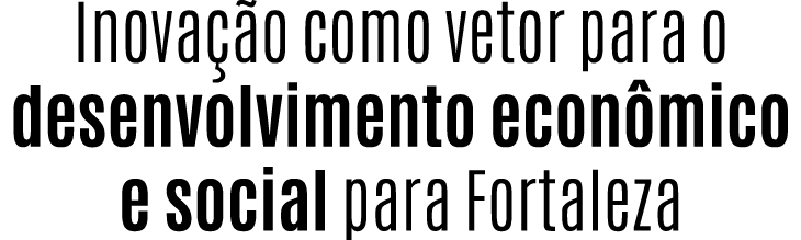 Inova o como vetor para o desenvolvimento econ mico e social para Fortaleza