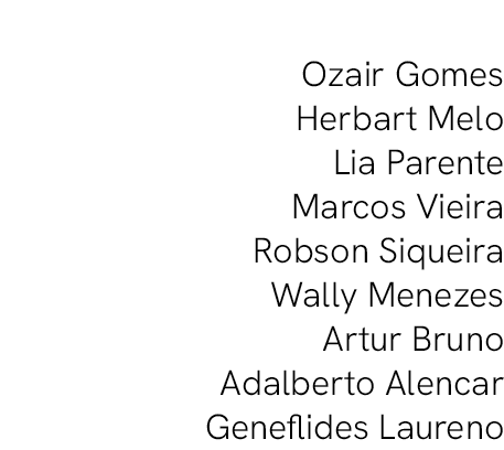 Ozair Gomes Herbart Melo Lia Parente Marcos Vieira Robson Siqueira Wally Menezes Artur Bruno Adalberto Alencar Genefl...