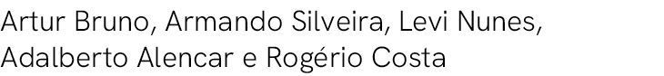 Artur Bruno, Armando Silveira, Levi Nunes, Adalberto Alencar e Rog rio Costa 