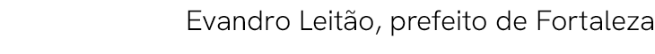  Evandro Leit o, prefeito de Fortaleza