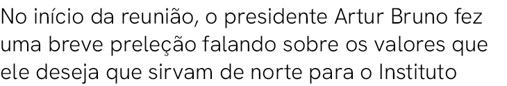 No in cio da reuni o, o presidente Artur Bruno fez uma breve prele o falando sobre os valores que ele deseja que sir...